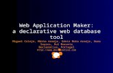 Web Application Maker: a declarative web database tool Miguel Calejo, Mário Araújo, Sónia Mota Araújo, Nuno Soares, Rui Marante Declarativa, Portugal .