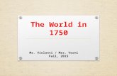 The World in 1750 Mr. Violanti / Mrs. VerniFall, 2015.