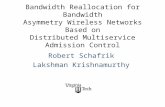 Bandwidth Reallocation for Bandwidth Asymmetry Wireless Networks Based on Distributed Multiservice Admission Control Robert Schafrik Lakshman Krishnamurthy.