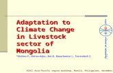Adaptation to Climate Change in Livestock sector of Mongolia Batima P., Shiirev-Adya., Bat B., Bayarbaatar L., Tserendash S. AIACC Asia-Pacific region.