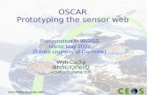CEOS WGISS, Hanoi May 2007 1 OSCAR Prototyping the sensor web Wyn Cudlip BNSC/QinetiQ wcudlip@qinetiq.com Presentation to WGISS Hanoi May 2007 (Slides.