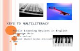 K EYS TO M ULTILITERACY Mobile Learning Devices in English Language Arts Cynthia Shelton, Doctoral Student Walden University 2009.