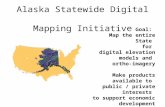 Alaska Statewide Digital Mapping Initiative Goal: Map the entire State for digital elevation models and ortho-imagery Make products available to public.