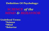 Definition Of Psychology: SCIENCE of the MIND & BEHAVIOR Undefined Terms: *Science *Mind *Behavior.