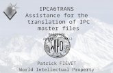 P.Fiévet April 23, 2012 IPCA6TRANS Assistance for the translation of IPC master files Belgrade April 23, 2012 Patrick FIÉVET World Intellectual Property.