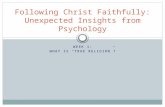 WEEK 1: WHAT IS “TRUE RELIGION”? Following Christ Faithfully: Unexpected Insights from Psychology.
