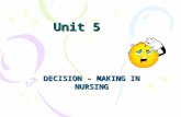 Unit 5 DECISION – MAKING IN NURSING. 2 Decision – Making In Nursing The process of selecting one action from alternatives Decision making is the learned.