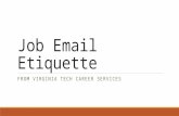 Job Email Etiquette FROM VIRGINIA TECH CAREER SERVICES.