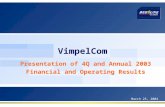 VimpelCom Presentation of 4Q and Annual 2003 Financial and Operating Results Presentation of 4Q and Annual 2003 Financial and Operating Results March 25,