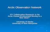 1 Arctic Observation Network IPY Collaborative Research: Is the Arctic Human Environment Moving to a New State? University of Alaska University of New.