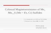 Colossal Magnetoresistance of Me x Mn 1-x S (Me = Fe, Cr) Sulfides G. A. Petrakovskii et al., JETP Lett. 72, 70 (2000) Y. Morimoto et al., Nature 380,