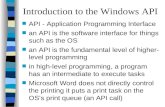 Introduction to the Windows API n API - Application Programming Interface n an API is the software interface for things such as the OS n an API is the.