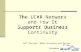 The UCAR Network and How It Supports Business Continuity Jeff Custard, John Hernandez and Teresa Shibao November 28, 2007.