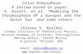 Solar Atmosphere A review based on paper: E. Avrett, et al. “Modeling the Chromosphere of a Sunspot and the Quiet Sun” and some others [Alexey V. Byalko]