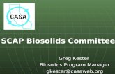 Greg Kester Biosolids Program Manager gkester@casaweb.org SCAP Biosolids Committee.