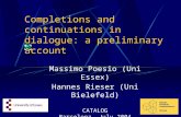 Completions and continuations in dialogue: a preliminary account Massimo Poesio (Uni Essex) Hannes Rieser (Uni Bielefeld) CATALOG Barcelona, July 2004.