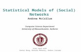 Statistical Models of (Social) Networks Andrew McCallum Computer Science Department University of Massachusetts Amherst Joint work with Xuerui Wang, Natasha.