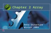 Chapter 2 Array Data Structure Winter 2004. Array The Array is the most commonly used Data Storage Structure. It’s built into most Programming languages.