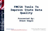 FMCSA Tools To Improve State Data Quality Presented By: Shaun Dagle.