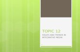 TOPIC 12 ISSUES AND TRENDS IN INTEGRATIVE MEDIA 1.