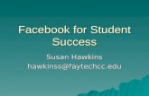 Facebook for Student Success Susan Hawkins hawkinss@faytechcc.edu.