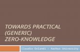 TOWARDS PRACTICAL (GENERIC) ZERO-KNOWLEDGE Claudio Orlandi – Aarhus University.