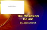 The Mississippi Indians By, Jessica French. Food  Farmed  Grew most of their food  Maize (corn), beans, pumpkin, and squash  Tobacco for ceremonies.