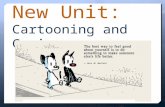 New Unit: Cartooning and Comics. 8 Different Cartoon Forms: 1.Caricature (funny cartoon of a person) 2.Animation (making your cartoon talk, walk…) 3.Comic.