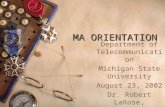 MA ORIENTATION Department of Telecommunication Michigan State University August 23, 2002 Dr. Robert LaRose, Director.