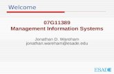 Welcome 07G11389 Management Information Systems Jonathan D. Wareham jonathan.wareham@esade.edu.
