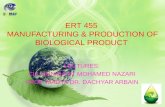 ERT 455 MANUFACTURING & PRODUCTION OF BIOLOGICAL PRODUCT LECTURES: CIK MUNIRA BT MOHAMED NAZARI PROF. MADYA DR. DACHYAR ARBAIN.