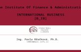 The Institute Of Finance & Administration INTERNATIONAL BUSINESS [B_IB] Ing. Pavla Břečková, Ph.D. 19063@mail.vsfs.cz.