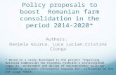 Policy proposals to boost Romanian farm consolidation in the period 2014-2020* Authors: Daniela Giurca, Luca Lucian,Cristina Cionga * Based on a study.