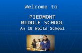 Welcome to PIEDMONT MIDDLE SCHOOL An IB World School.