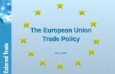 1 The European Union Trade Policy The European Union Trade Policy May 2009.