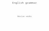 English grammar Revise verbs. Verbs Verbs are a class of words used to show the performance of an action (do, throw, run), existence (be), possession.