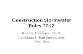 Construction Stormwater Rules-2012 Rodney Hendrick, Ph. D. Louisiana Urban Stormwater Coalition.