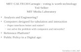 MIT/ CALTECH/Carnegie : voting is worth technology Ted Selker MIT Media Laboratory Analysis and Engineering? Computers designed for tabulation and interaction.