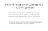 How to Recall after Submitting a Tk20 Assignment Use this when you submitted the wrong document to an assignment and need to submit a different or more.