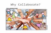 Why Collaborate?. “Why do we have to collaborate? I know my job. If I do my job and everybody else does his, we will be fine. The teachers I work with.