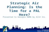 Www.all4inc.com Kimberton, PA | 610.933.5246 Kennesaw, GA | 678.460.0324 Strategic Air Planning: Is the Time for a PAL Here? Mark Wenclawiak, CCM| mwenclawiak@all4inc.com.