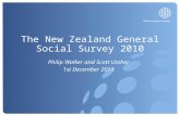 The New Zealand General Social Survey 2010 Philip Walker and Scott Ussher 1st December 2011.