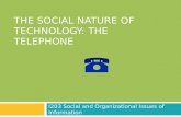 THE SOCIAL NATURE OF TECHNOLOGY: THE TELEPHONE I203 Social and Organizational Issues of Information.