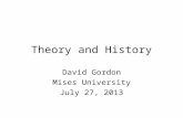 Theory and History David Gordon Mises University July 27, 2013.