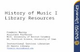 History of Music I Library Resources Frederic Murray Assistant Professor MLIS, University of British Columbia BA, Political Science, University of Iowa.