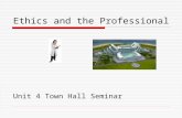 Ethics and the Professional Unit 4 Town Hall Seminar.