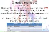 Happy Tuesday Bellwork: Quickwrite – In 42 words, summarize your HW using the words concentration, diffusion, osmosis, equilibrium, isotonic, hypertonic,