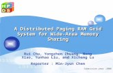 A Distributed Paging RAM Grid System for Wide-Area Memory Sharing Rui Chu, Yongzhen Zhuang, Nong Xiao, Yunhao Liu, and Xicheng Lu Reporter : Min-Jyun Chen.