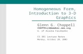 Homogeneous Form, Introduction to 3-D Graphics Glenn G. Chappell CHAPPELLG@member.ams.org U. of Alaska Fairbanks CS 381 Lecture Notes Monday, October 20,