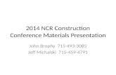 2014 NCR Construction Conference Materials Presentation John Brophy 715-493-3085 Jeff Michalski 715-459-4791.